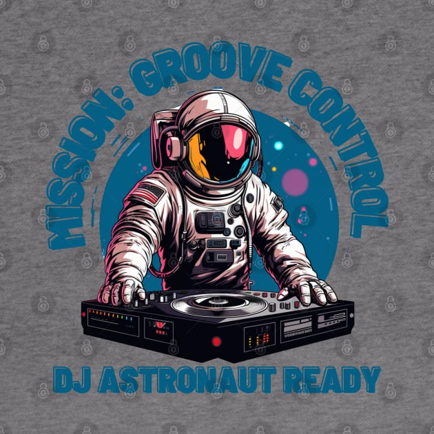 Mission: Groove Control - DJ Astronaut Ready by OscarVanHendrix